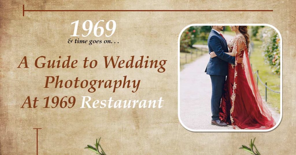 Capturing Love: A Guide to Wedding Photography at 1969 Restaurant